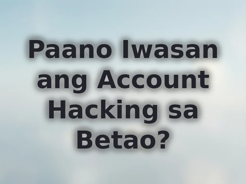 Paano Iwasan ang Account Hacking sa Betao?
